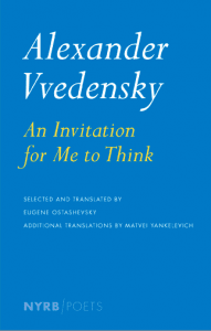An Invitation For Me To Think: Selected Poems by Alexander Vvedensky (NYRB, 2013)