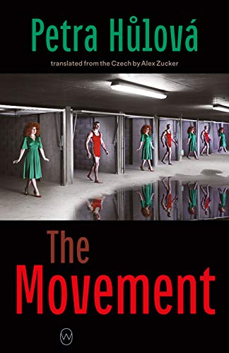 The Movement by Petra Hůlová
Translated from the Czech by Alex Zucker
World Editions, 2021, 314 pages