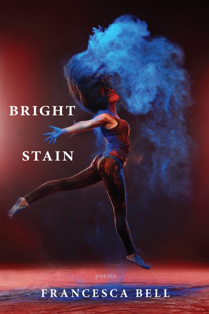 Cover image for Bright Stain: Poems by Francesca Bell, Red Hen Press, 2019, 103 pages
